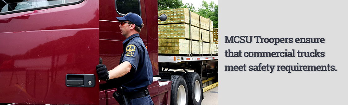 MCSU Troopers ensure that commercial trucks meet safety requirements.