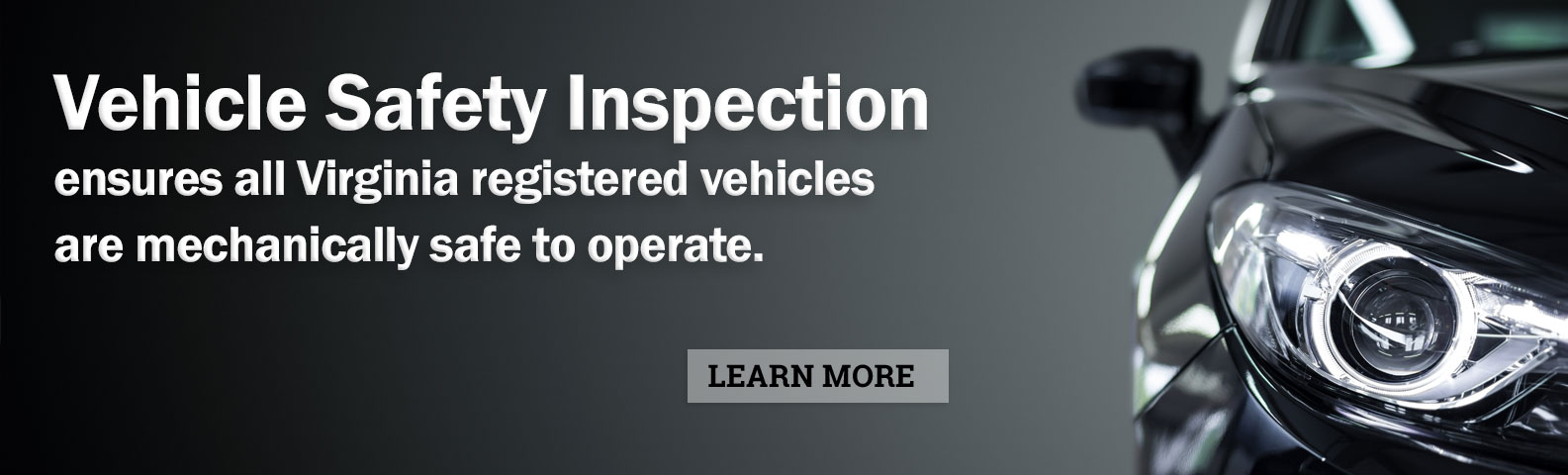 Vehicle Safety Inspection ensures all Virginia registered vehicles are mechanically safe to operate.
